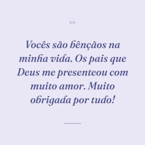 Vocês são bênçãos na minha vida. Os pais que Deus me presenteou com muito amor. Muito obrigada por tudo!