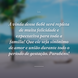 A vinda desse bebê será repleta de muita felicidade e expectativa para toda a família! Que ele seja sinônimo de amor e união durante todo o período de gestação. Parabéns!