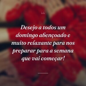 Desejo a todos um domingo abençoado e muito relaxante para nos preparar para a semana que vai começar!