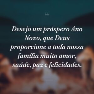 Desejo um próspero Ano Novo, que Deus proporcione a toda nossa família muito amor, saúde, paz e felicidades.