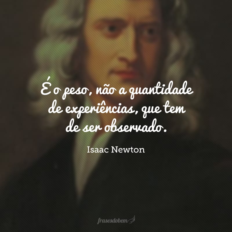 É o peso, não a quantidade de experiências, que tem de ser observado.