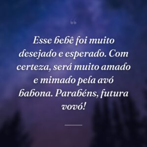 Esse bebê foi muito desejado e esperado. Com certeza, será muito amado e mimado pela avó babona. Parabéns, futura vovó!