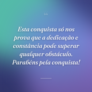 Esta conquista só nos prova que a dedicação e constância pode superar qualquer obstáculo. Parabéns pela conquista!