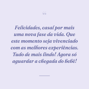 Felicidades, casal por mais uma nova fase da vida. Que este momento seja vivenciado com as melhores experiências. Tudo de mais lindo! Agora só aguardar a chegada do bebê!