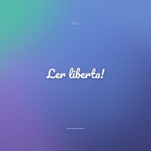 Ler liberta!
