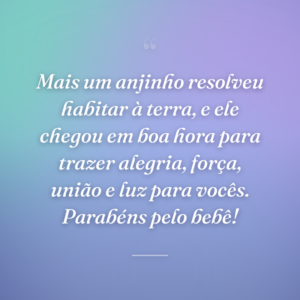 Mais um anjinho resolveu habitar à terra, e ele chegou em boa hora para trazer alegria, força, união e luz para vocês. Parabéns pelo bebê!