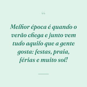 Melhor época é quando o verão chega e junto vem tudo aquilo que a gente gosta: festas, praia, férias e muito sol!