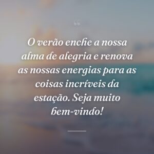 O verão enche a nossa alma de alegria e renova as nossas energias para as coisas incríveis da estação. Seja muito bem-vindo!