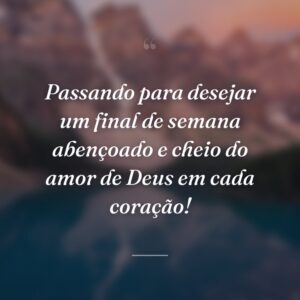 Passando para desejar um final de semana abençoado e cheio do amor de Deus em cada coração!