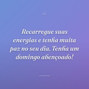 Recarregue suas energias e tenha muita paz no seu dia. Tenha um domingo abençoado!