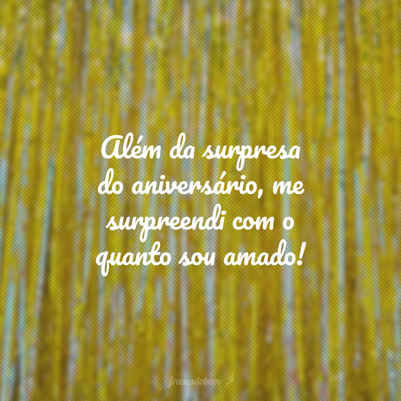 Além da surpresa do aniversário, me surpreendi com o quanto sou amado!