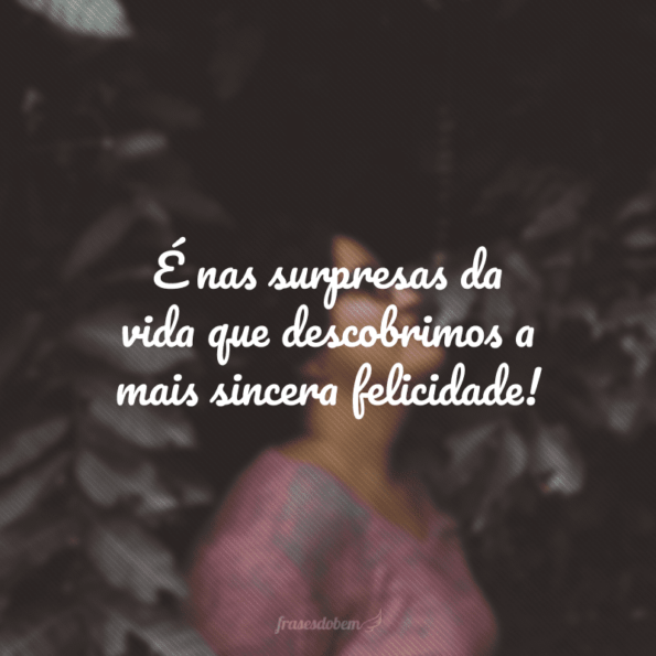 40 frases de surpresa para quem adora uma novidade desconhecida