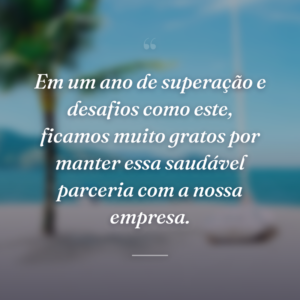 Em um ano de superação e desafios como este, ficamos muito gratos por manter essa saudável parceria com a nossa empresa.