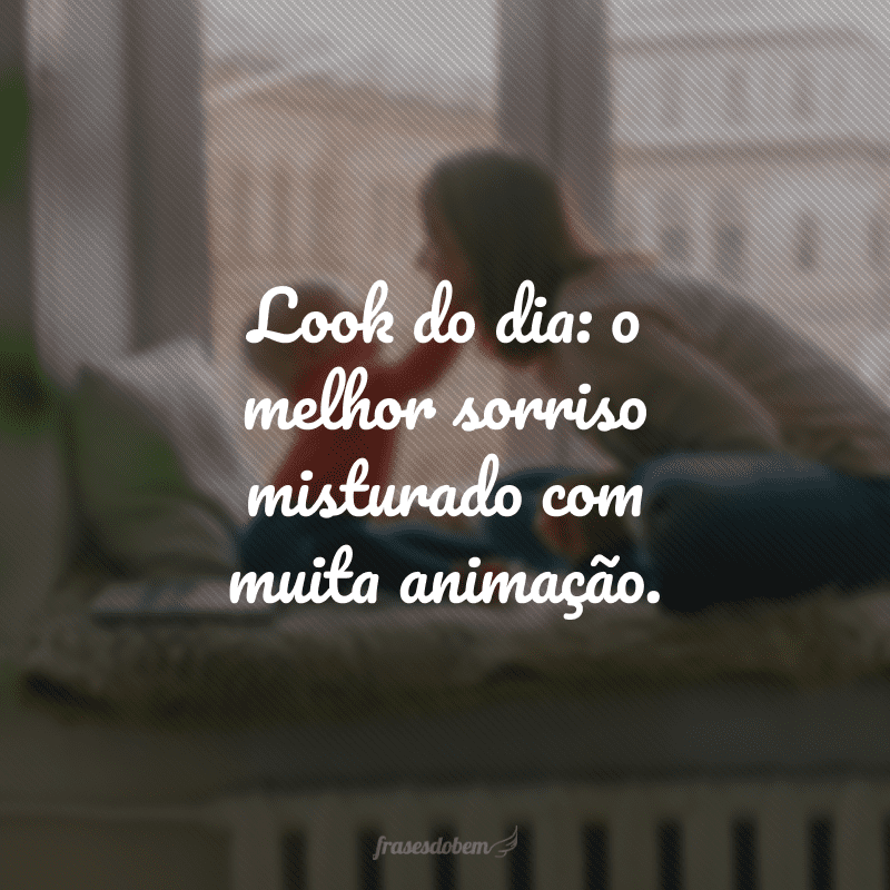 Look do dia: o melhor sorriso misturado com muita animação.