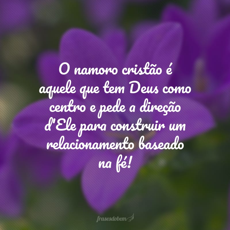 O namoro cristão é aquele que tem Deus como centro e pede a direção d'Ele para construir um relacionamento baseado na fé!