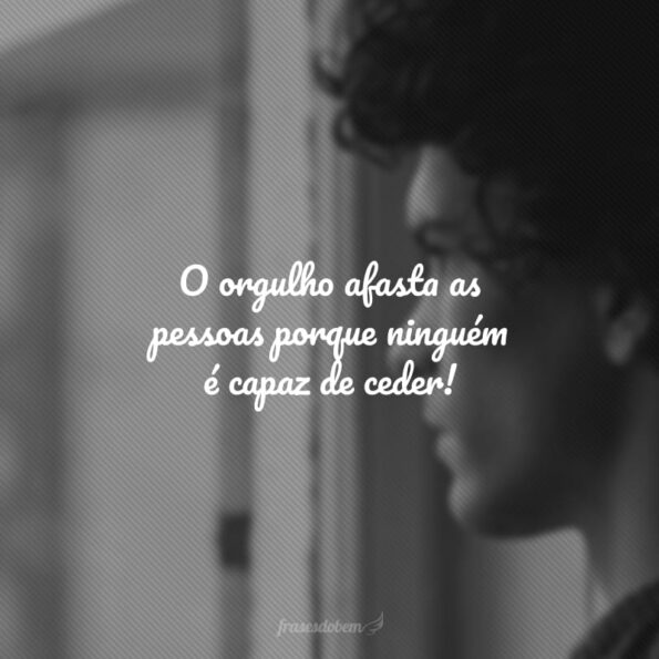 40 frases para pessoas orgulhosas que mostram que elas estão erradas
