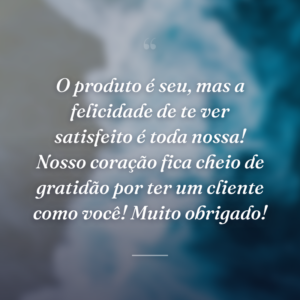 O produto é seu, mas a felicidade de te ver satisfeito é toda nossa! Nosso coração fica cheio de gratidão por ter um cliente como você! Muito obrigado!
