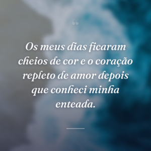 Os meus dias ficaram cheios de cor e o coração repleto de amor depois que conheci minha enteada.