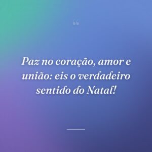 Paz no coração, amor e união: eis o verdadeiro sentido do Natal!