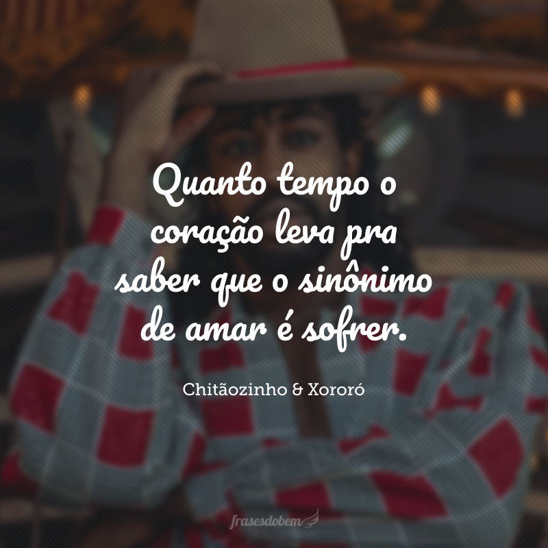 Quanto tempo o coração leva pra saber que o sinônimo de amar é sofrer.