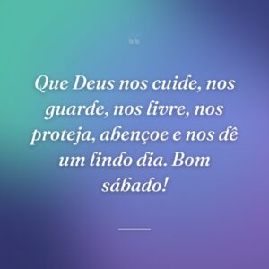 Que Deus nos cuide, nos guarde, nos livre, nos proteja, abençoe e nos dê um lindo dia. Bom sábado!