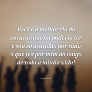 Você é a melhor tia do coração que eu poderia ter e sou só gratidão por tudo o que fez por mim ao longo de toda a minha vida!