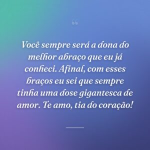 Você sempre será a dona do melhor abraço que eu já conheci. Afinal, com esses braços eu sei que sempre tinha uma dose gigantesca de amor. Te amo, tia do coração!