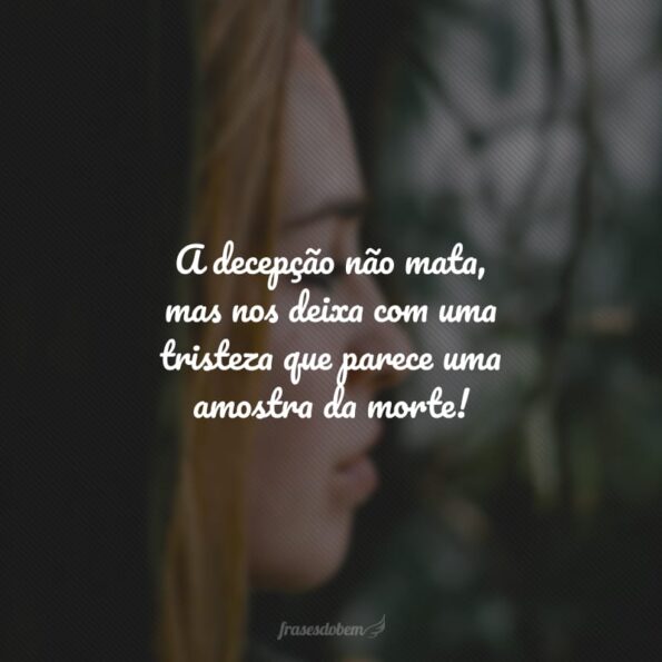 60 frases de tristeza e decepção para expressar a dor do seu peito
