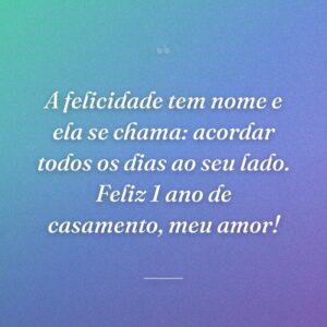 A felicidade tem nome e ela se chama: acordar todos os dias ao seu lado. Feliz 1 ano de casamento, meu amor!