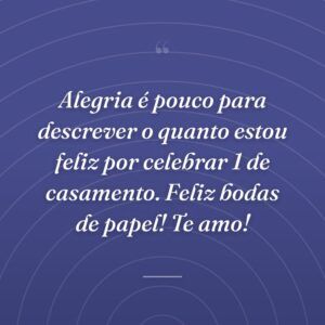 Alegria é pouco para descrever o quanto estou feliz por celebrar 1 de casamento. Feliz bodas de papel! Te amo!