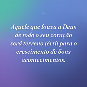 Aquele que louva a Deus de todo o seu coração será terreno fértil para o crescimento de bons acontecimentos.