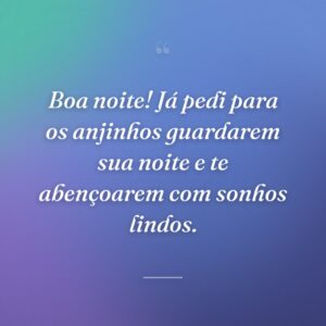 Boa noite! Já pedi para os anjinhos guardarem sua noite e te abençoarem com sonhos lindos.