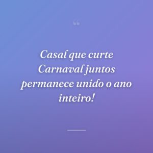 Casal que curte Carnaval juntos permanece unido o ano inteiro!