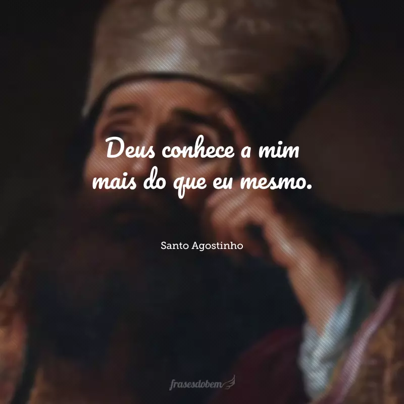 Deus conhece a mim mais do que eu mesmo.