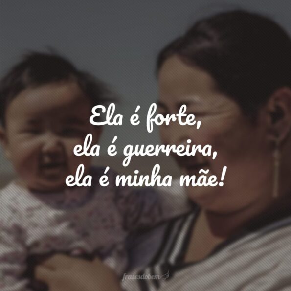 45 frases para mães fortes que mostram sua admiração por esta guerreira