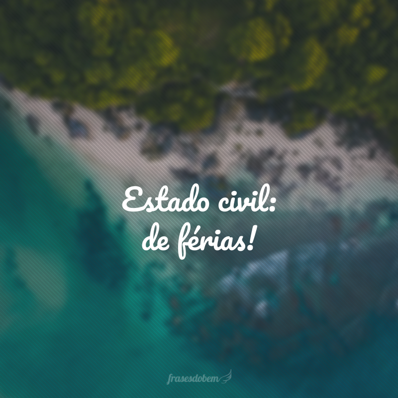 Estado civil: de férias!