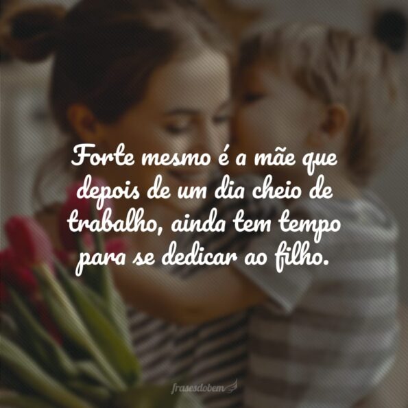 45 frases para mães fortes que mostram sua admiração por esta guerreira