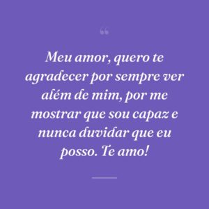 Meu amor, quero te agradecer por sempre ver além de mim, por me mostrar que sou capaz e nunca duvidar que eu posso. Te amo!
