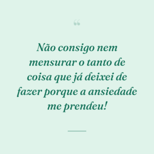Não consigo nem mensurar o tanto de coisa que já deixei de fazer porque a ansiedade me prendeu!