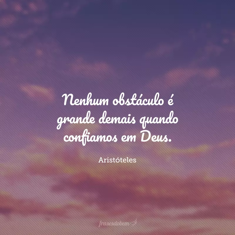 Nenhum obstáculo é grande demais quando confiamos em Deus.