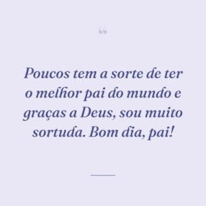 Poucos tem a sorte de ter o melhor pai do mundo e graças a Deus, sou muito sortuda. Bom dia, pai!