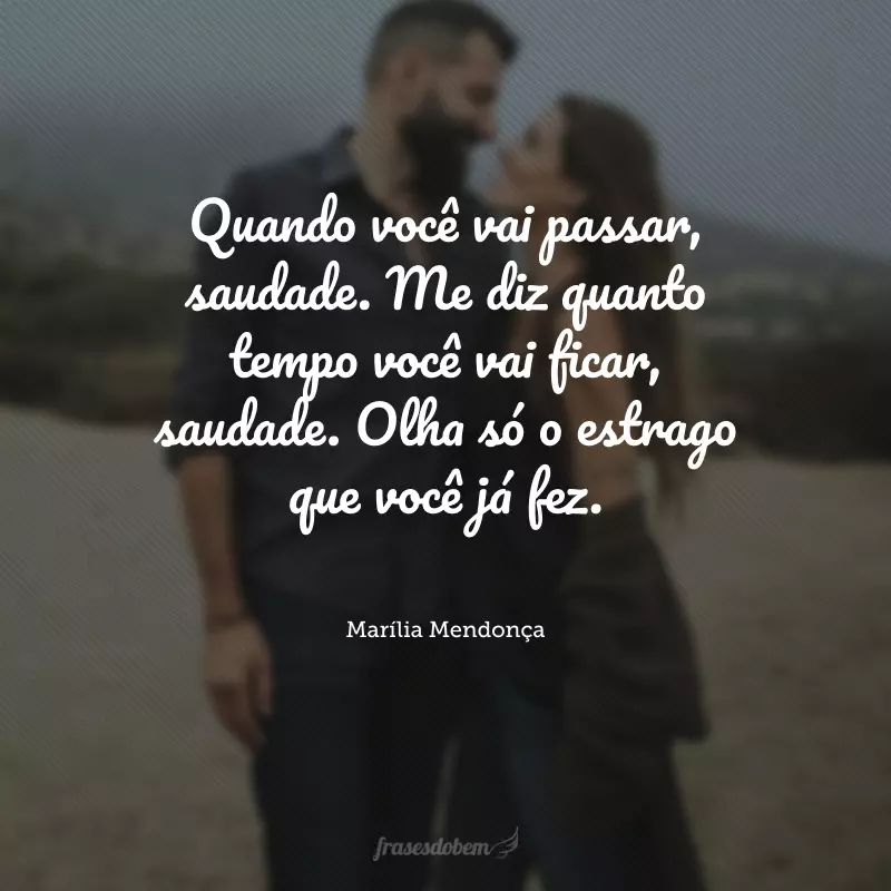 Quando você vai passar, saudade. Me diz quanto tempo você vai ficar, saudade. Olha só o estrago que você já fez.