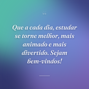 Que a cada dia, estudar se torne melhor, mais animado e mais divertido. Sejam bem-vindos!