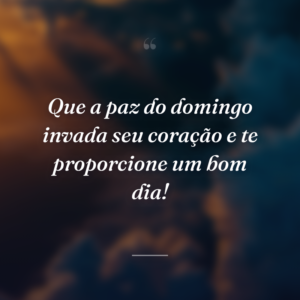 Que a paz do domingo invada seu coração e te proporcione um bom dia!