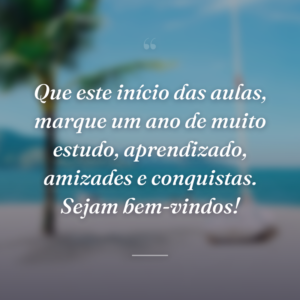 Que este início das aulas, marque um ano de muito estudo, aprendizado, amizades e conquistas. Sejam bem-vindos!