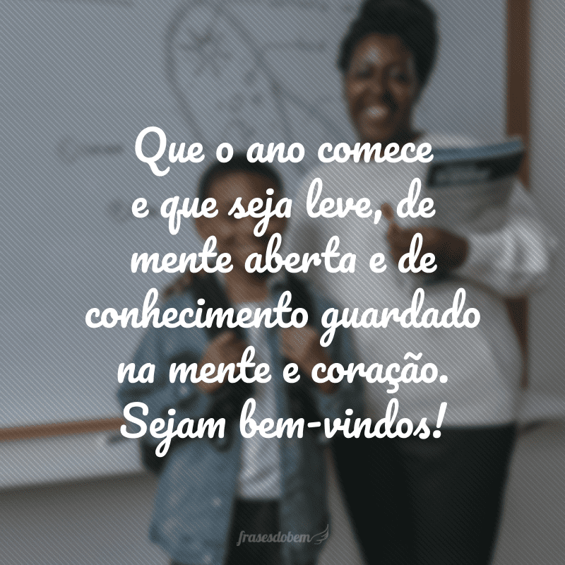 Que o ano comece e que seja leve, de mente aberta e de conhecimento guardado na mente e coração. Sejam bem-vindos!