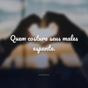 Quem costura seus males espanta.