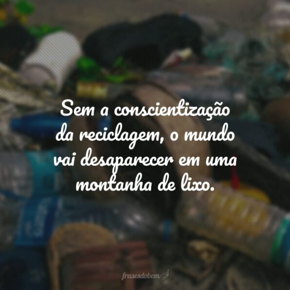 40 frases sobre reciclagem para te fazer refletir sobre sustentabilidade