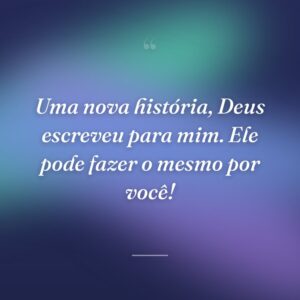 Uma nova história, Deus escreveu para mim. Ele pode fazer o mesmo por você!