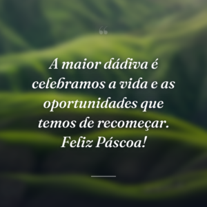 A maior dádiva é celebramos a vida e as oportunidades que temos de recomeçar. Feliz Páscoa!